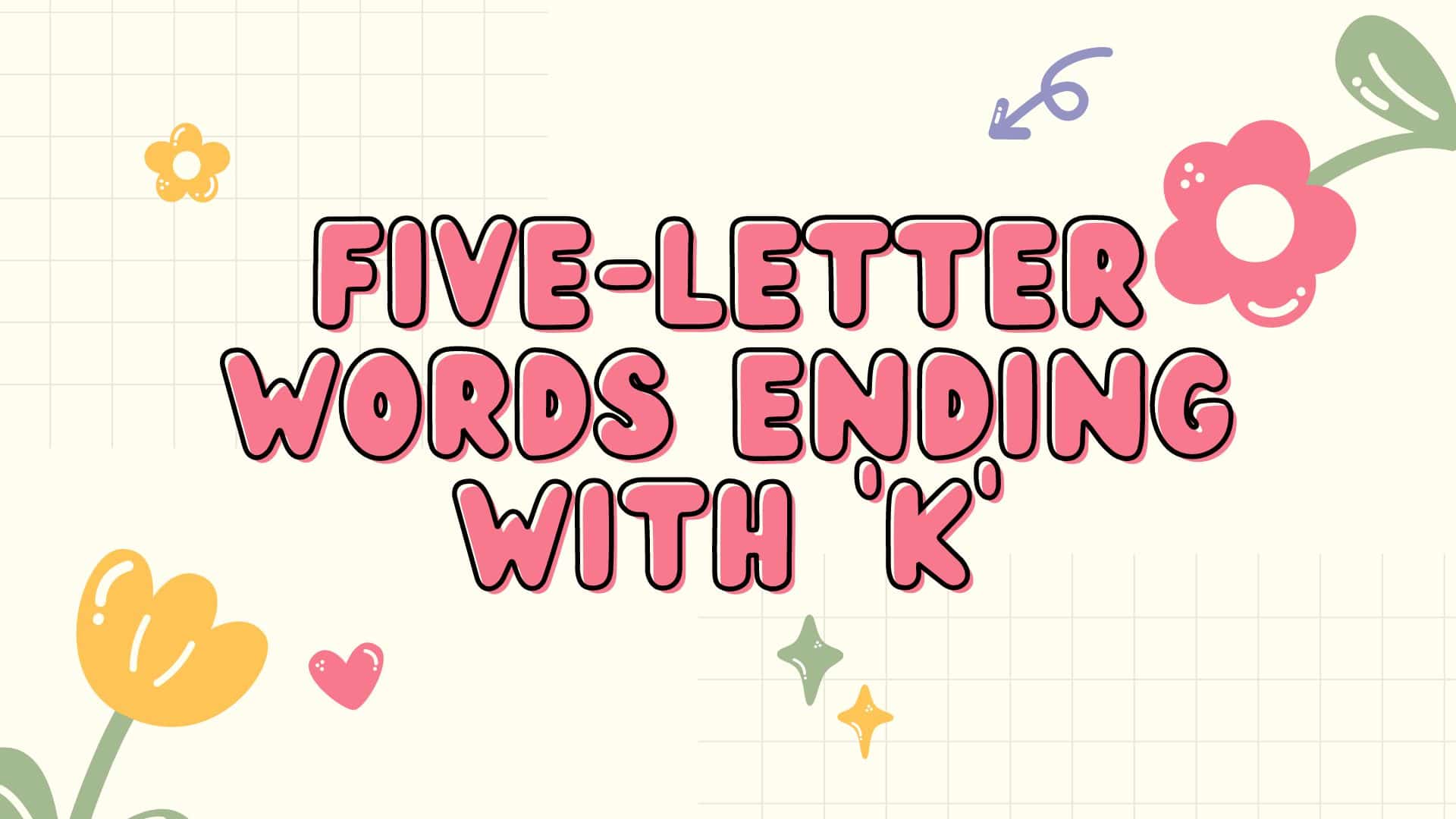 five-letter-words-ending-in-k-a-comprehensive-list-meredith-plays