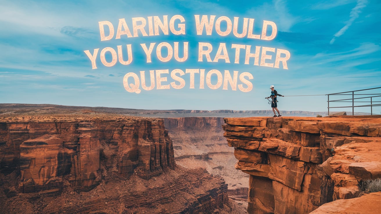 Daring 'Would You Rather' Questions