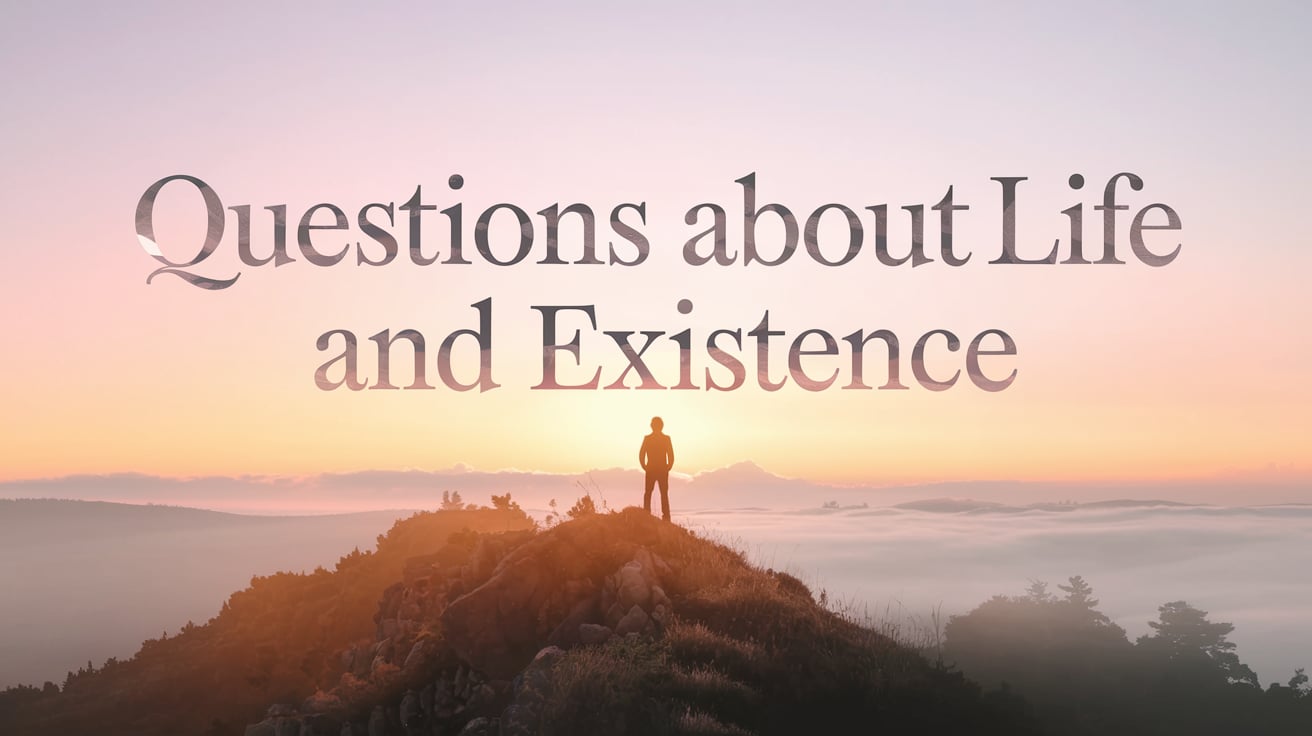 Questions About Life and Existence