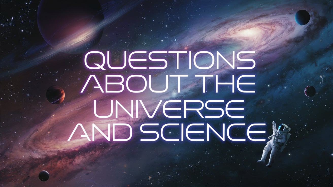 Questions About the Universe and Science