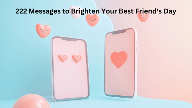 222 Messages to Brighten Your Best Friend's Day