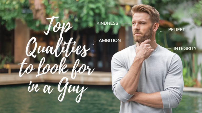 36 Best Qualities to Look For in a Guy Traits That Matter