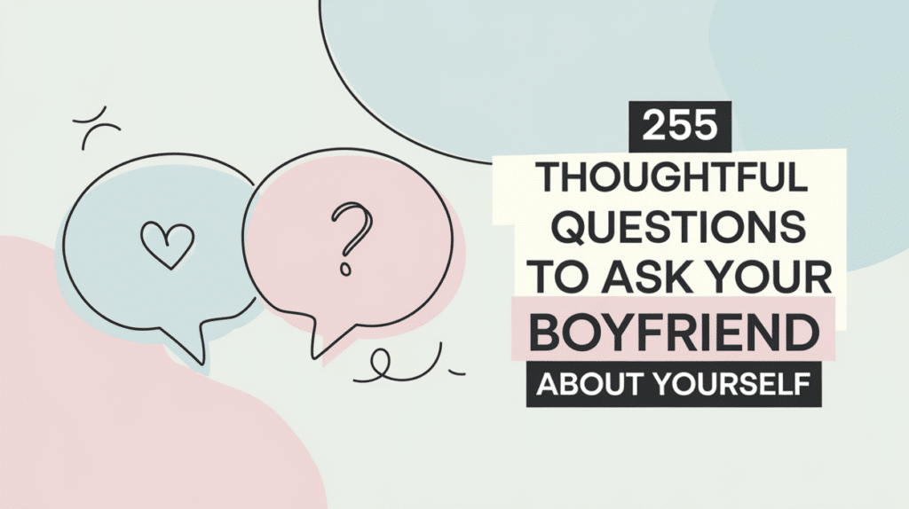 Thoughtful Questions to Ask Your Boyfriend About Yourself