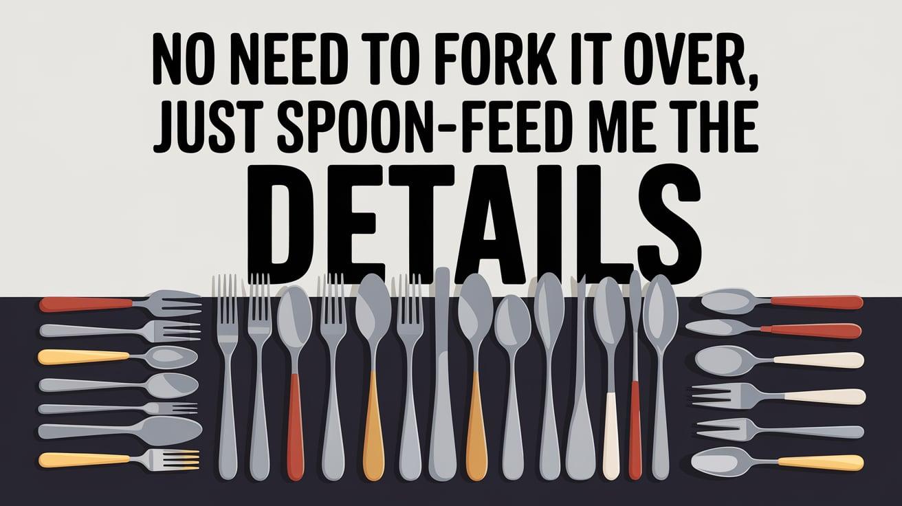 No_need_to_fork_it_over_just_spoon-feed_me_the_details
