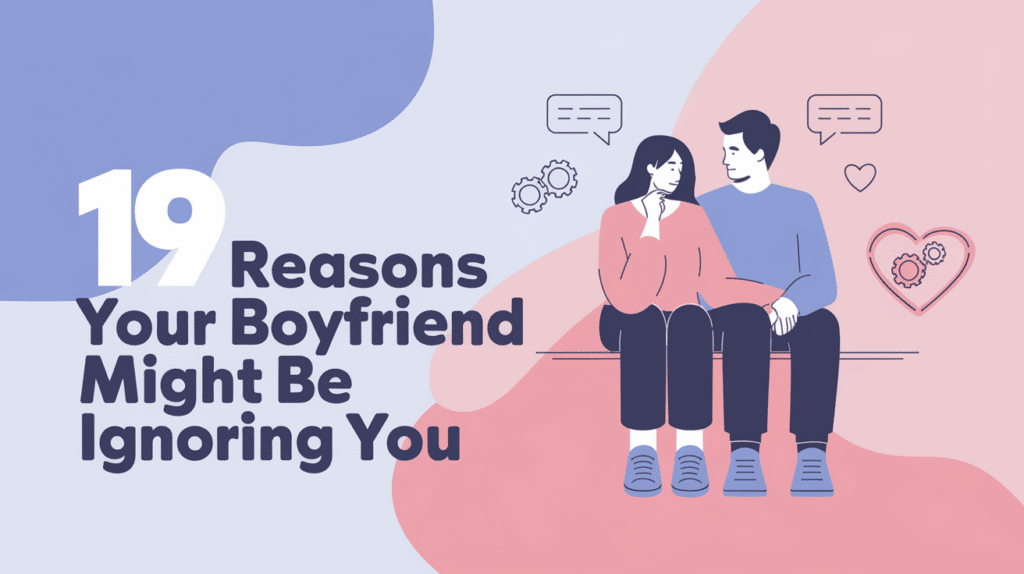 Reasons Your Boyfriend Might Be Ignoring You