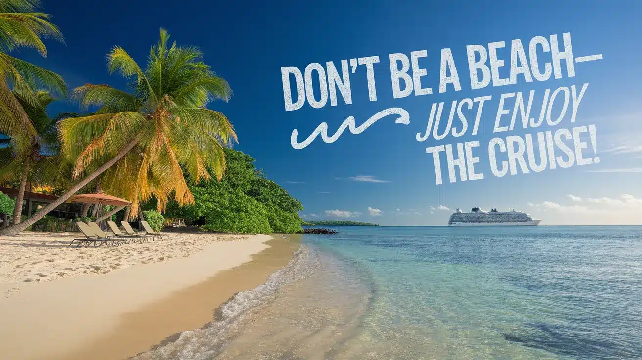 Dont_be_a_beachjust_enjoy_the_cruise