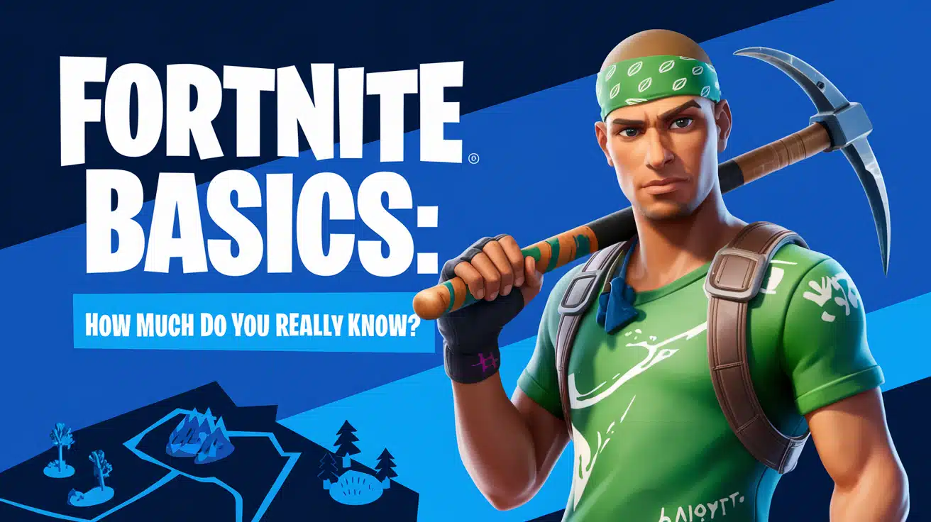 Fortnite Basics- How Much Do You Really Know?