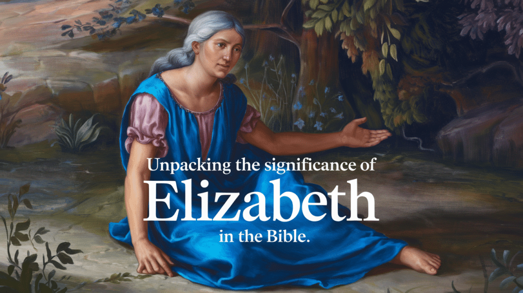 Unpacking the Meaning of Elizabeth in the Bible