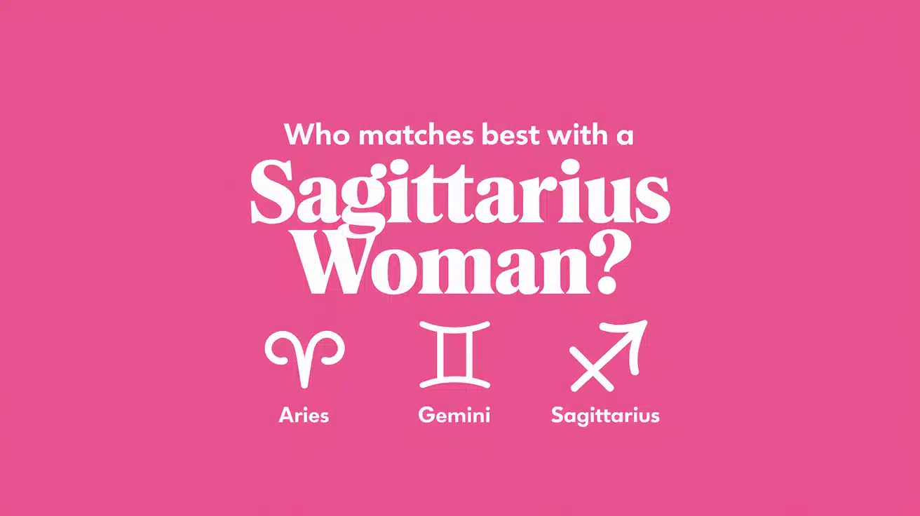 Who Matches Best with a Sagittarius Woman?- Compatibility Insights