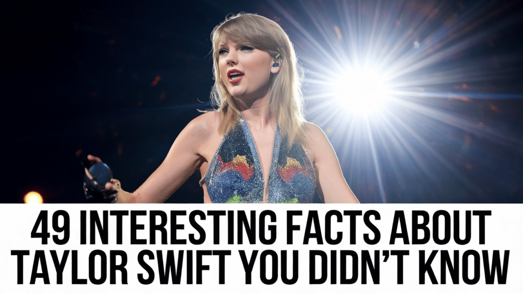 nteresting Facts About Taylor Swift You Didn't Know