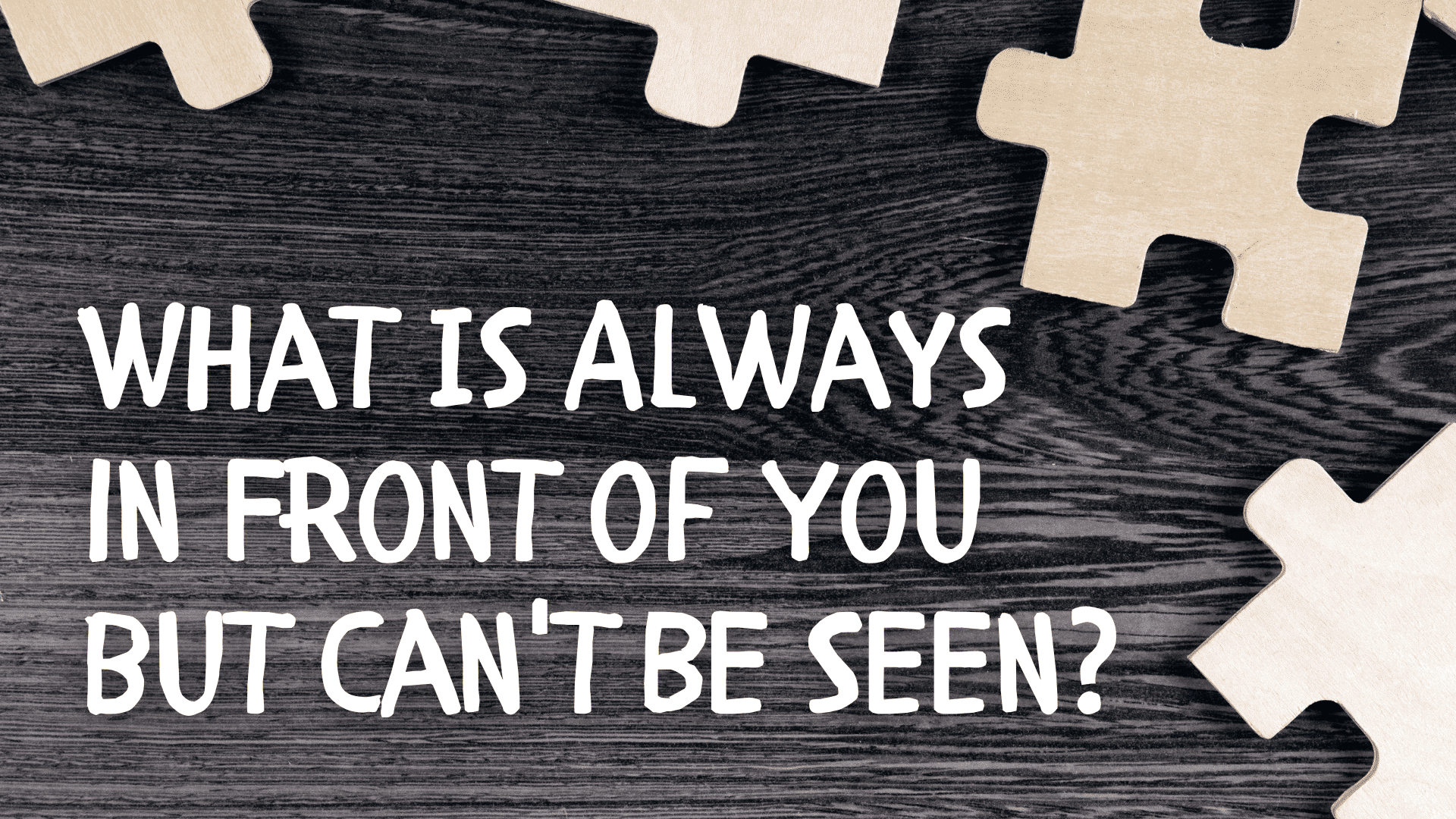The Riddle Explained: What is Always in Front of You but Can't Be Seen?